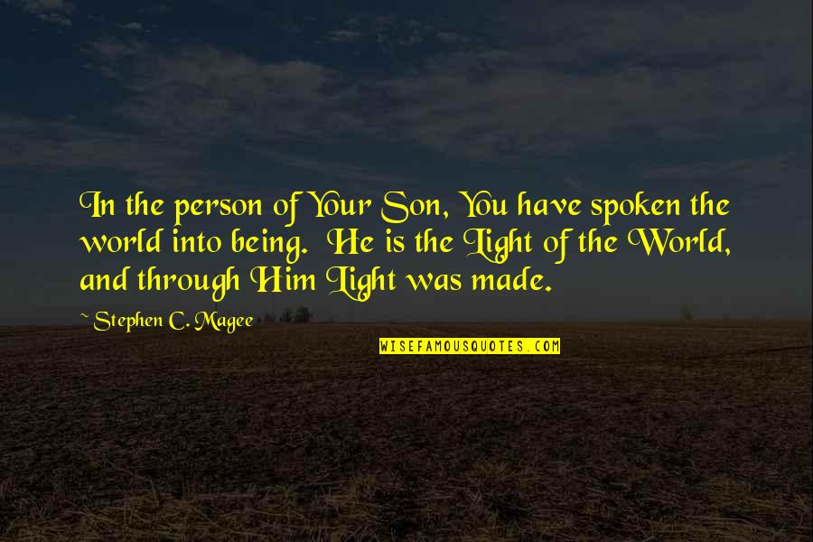 Light In The World Quotes By Stephen C. Magee: In the person of Your Son, You have Light In The World Quotes By Stephen C. Magee: In the person of Your Son, You have