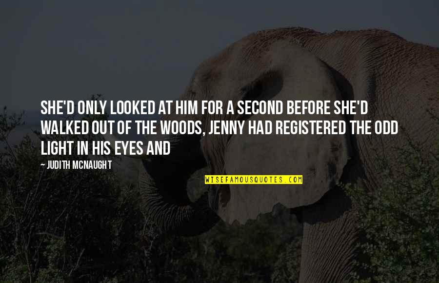Light In Their Eyes Quotes By Judith McNaught: she'd only looked at him for a second Light In Their Eyes Quotes By Judith McNaught: she'd only looked at him for a second