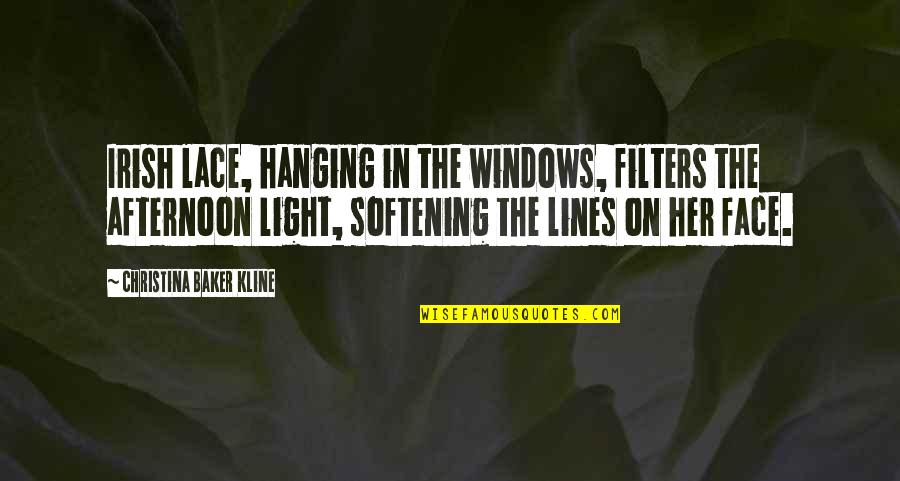 Light In Your Face Quotes By Christina Baker Kline: Irish lace, hanging in the windows, filters the