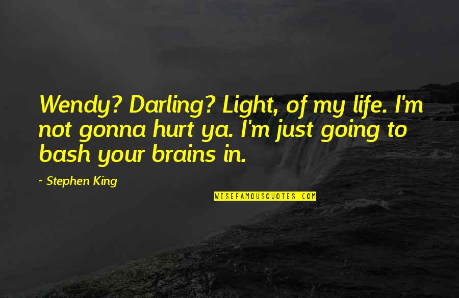 Light In Your Life Quotes By Stephen King: Wendy? Darling? Light, of my life. I'm not Light In Your Life Quotes By Stephen King: Wendy? Darling? Light, of my life. I'm not