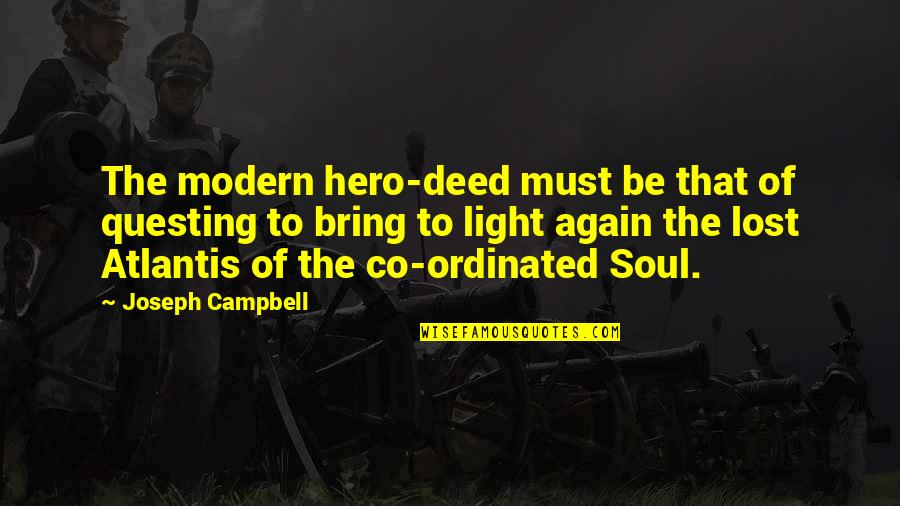 Light In Your Soul Quotes By Joseph Campbell: The modern hero-deed must be that of questing
