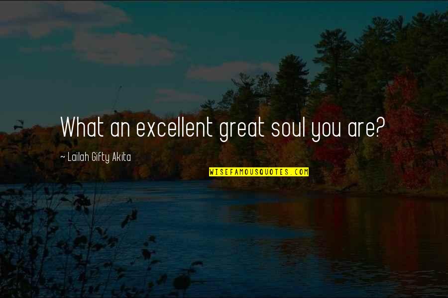 Light In Your Soul Quotes By Lailah Gifty Akita: What an excellent great soul you are?