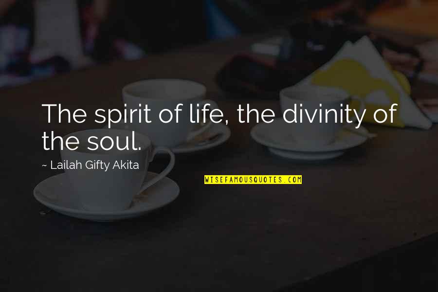 Light In Your Soul Quotes By Lailah Gifty Akita: The spirit of life, the divinity of the