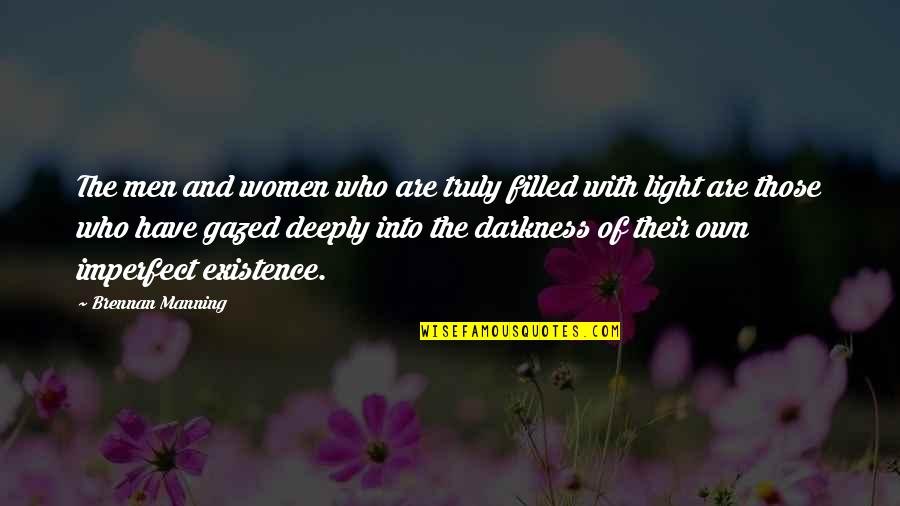 Light Into Darkness Quotes By Brennan Manning: The men and women who are truly filled