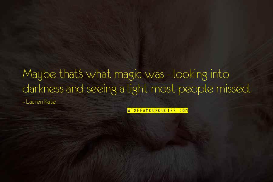 Light Into Darkness Quotes By Lauren Kate: Maybe that's what magic was - looking into