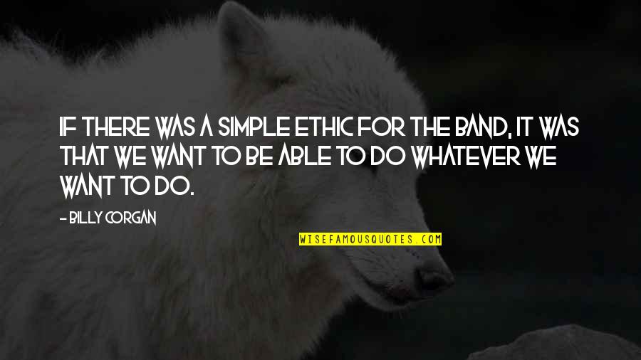 Light Is Like Water Quotes By Billy Corgan: If there was a simple ethic for the Light Is Like Water Quotes By Billy Corgan: If there was a simple ethic for the
