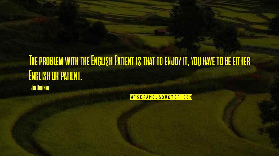Light It Up 1999 Quotes By Joe Queenan: The problem with the English Patient is that Light It Up 1999 Quotes By Joe Queenan: The problem with the English Patient is that