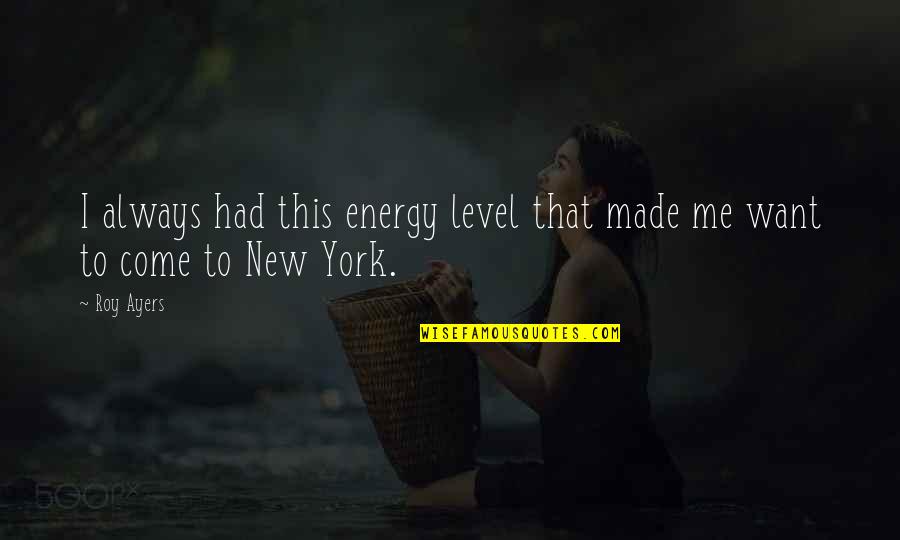 Light It Up Lyrics Quotes By Roy Ayers: I always had this energy level that made