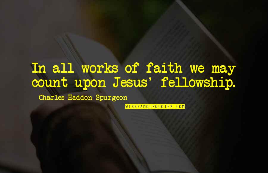 Light John Green Quotes By Charles Haddon Spurgeon: In all works of faith we may count