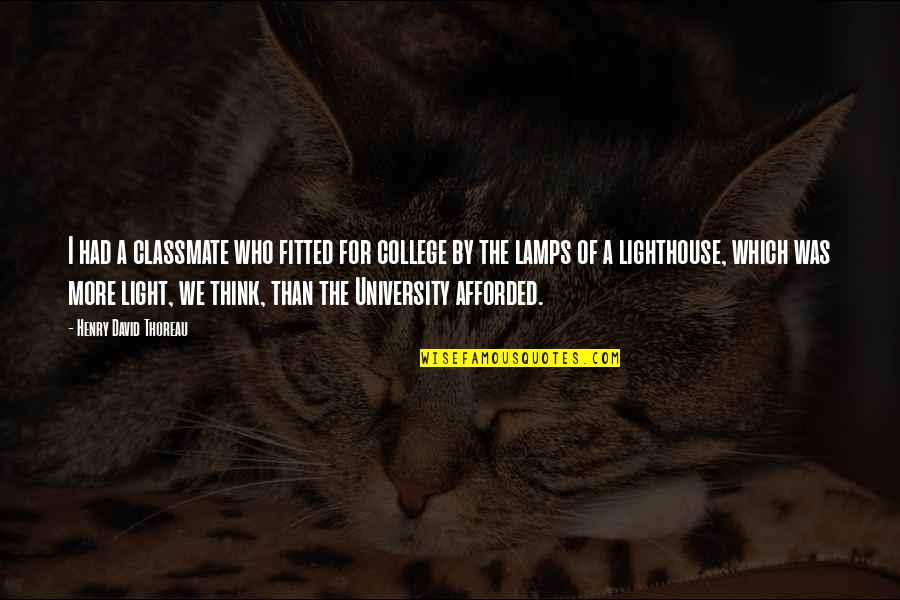 Light Lamps Quotes By Henry David Thoreau: I had a classmate who fitted for college