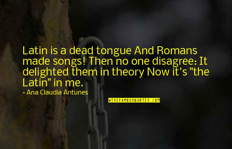 Light Language Quotes By Ana Claudia Antunes: Latin is a dead tongue And Romans made