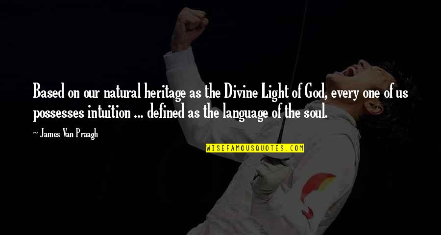 Light Language Quotes By James Van Praagh: Based on our natural heritage as the Divine