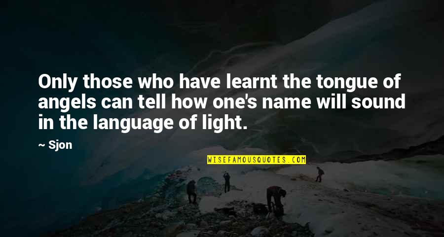 Light Language Quotes By Sjon: Only those who have learnt the tongue of
