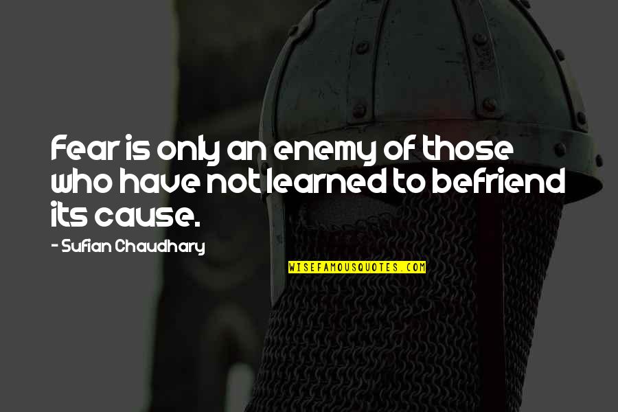 Light Leading The Way Quotes By Sufian Chaudhary: Fear is only an enemy of those who