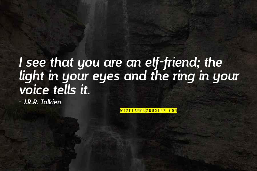 Light Lord Of The Rings Quotes By J.R.R. Tolkien: I see that you are an elf-friend; the