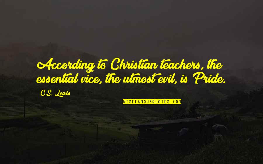 Light Mood Quotes By C.S. Lewis: According to Christian teachers, the essential vice, the