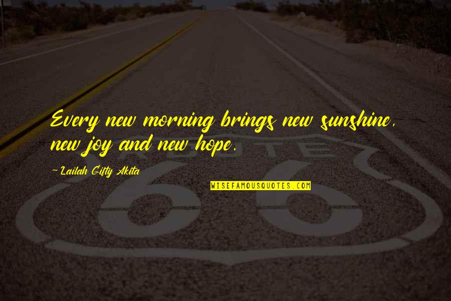 Light Morning Quotes By Lailah Gifty Akita: Every new morning brings new sunshine, new joy