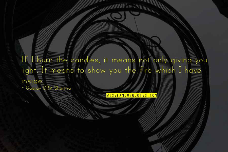 Light Of Candles Quotes By Gaurav GRV Sharma: If I burn the candles, it means not