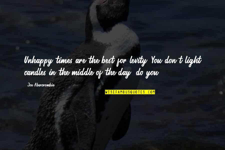 Light Of Candles Quotes By Joe Abercrombie: Unhappy times are the best for levity. You