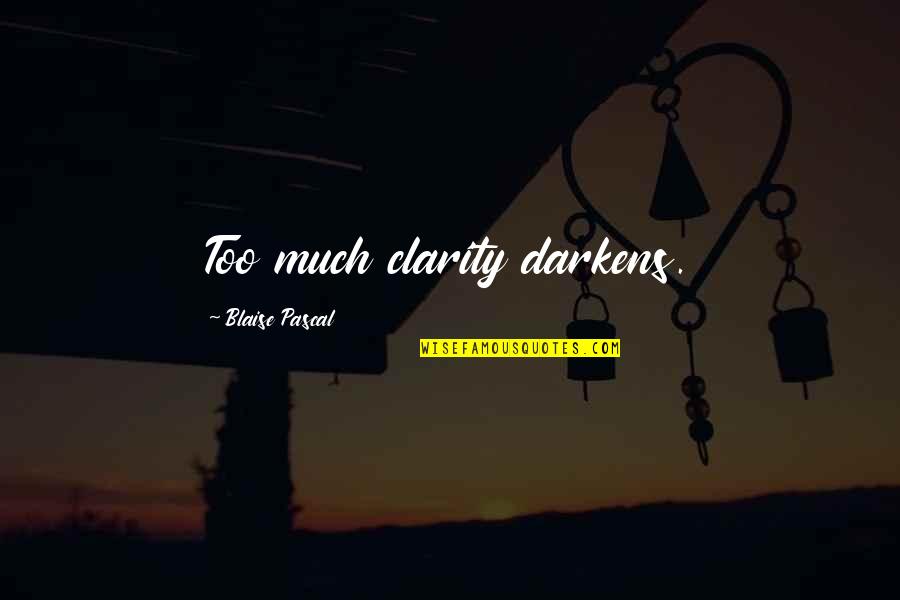 Light Of Christ Lds Quotes By Blaise Pascal: Too much clarity darkens. Light Of Christ Lds Quotes By Blaise Pascal: Too much clarity darkens.