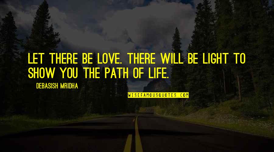 Light Of Education Quotes By Debasish Mridha: Let there be love. There will be light