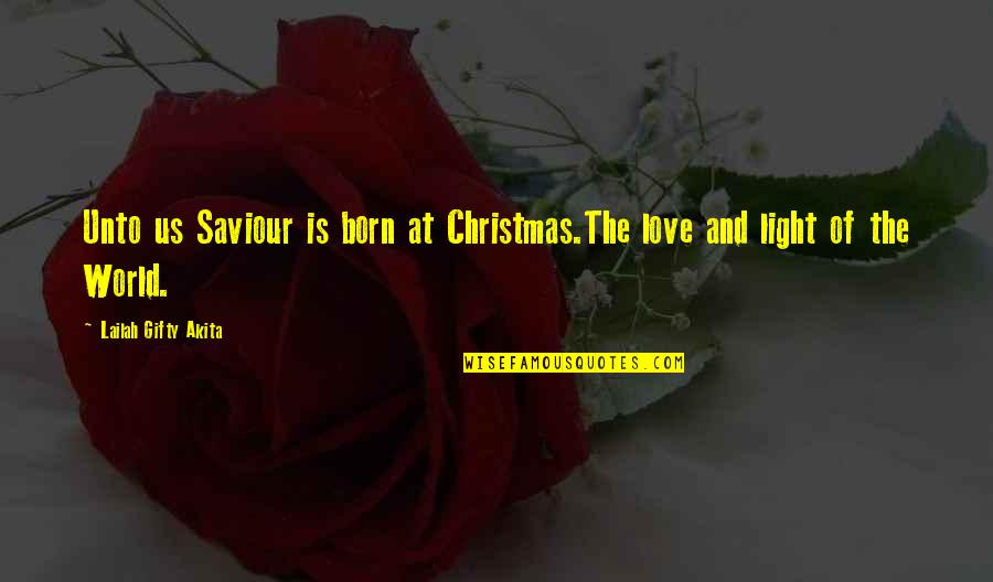 Light Of Faith Quotes By Lailah Gifty Akita: Unto us Saviour is born at Christmas.The love