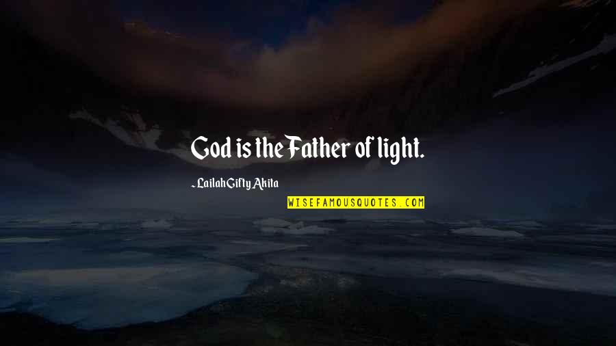 Light Of Faith Quotes By Lailah Gifty Akita: God is the Father of light.