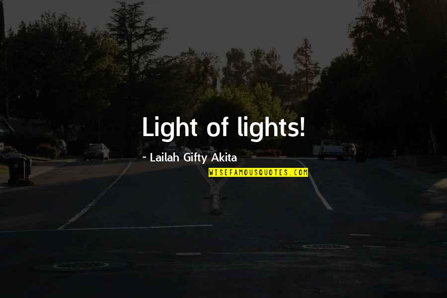Light Of Faith Quotes By Lailah Gifty Akita: Light of lights!