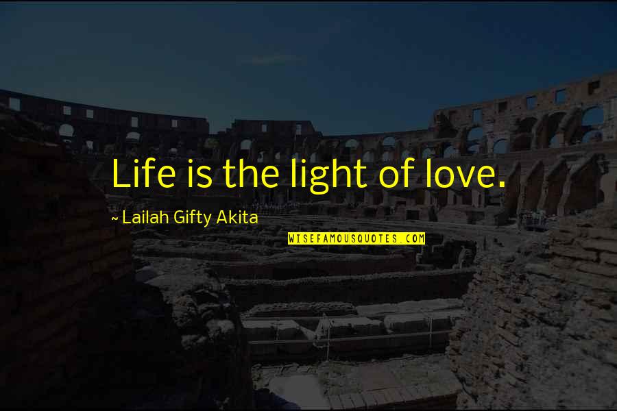 Light Of Faith Quotes By Lailah Gifty Akita: Life is the light of love.