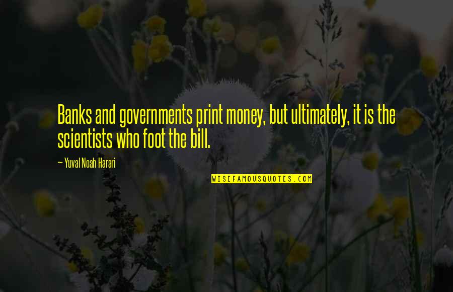 Light Of God Bible Quotes By Yuval Noah Harari: Banks and governments print money, but ultimately, it Light Of God Bible Quotes By Yuval Noah Harari: Banks and governments print money, but ultimately, it