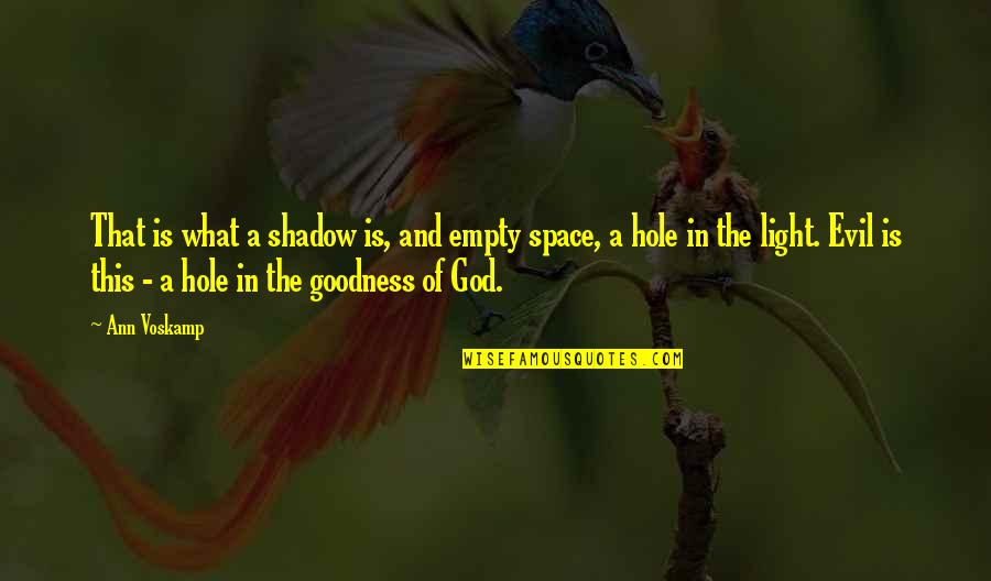 Light Of God Quotes By Ann Voskamp: That is what a shadow is, and empty