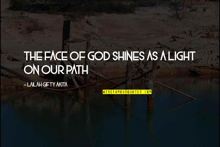 Light Of God Quotes By Lailah Gifty Akita: The face of God shines as a light