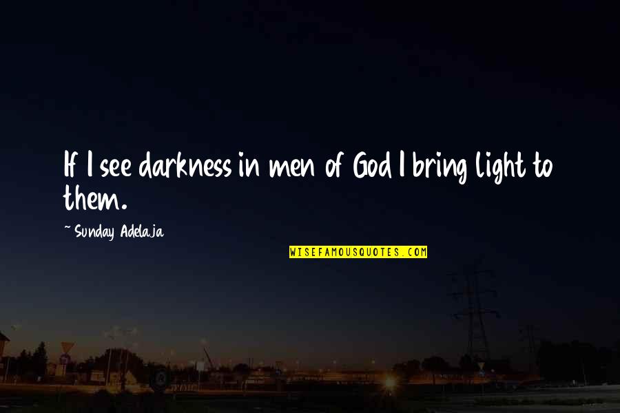 Light Of God Quotes By Sunday Adelaja: If I see darkness in men of God