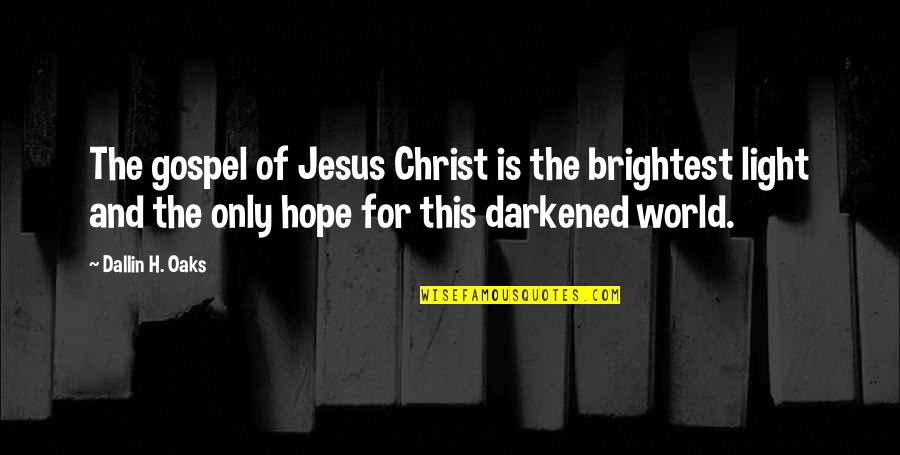 Light Of Hope Quotes By Dallin H. Oaks: The gospel of Jesus Christ is the brightest