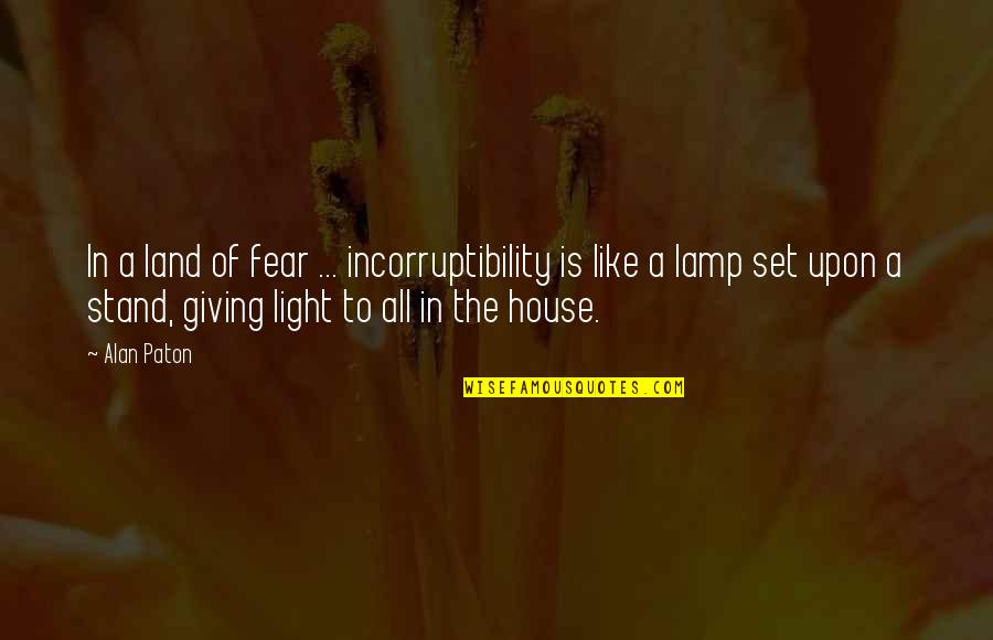 Light Of Lamp Quotes By Alan Paton: In a land of fear ... incorruptibility is