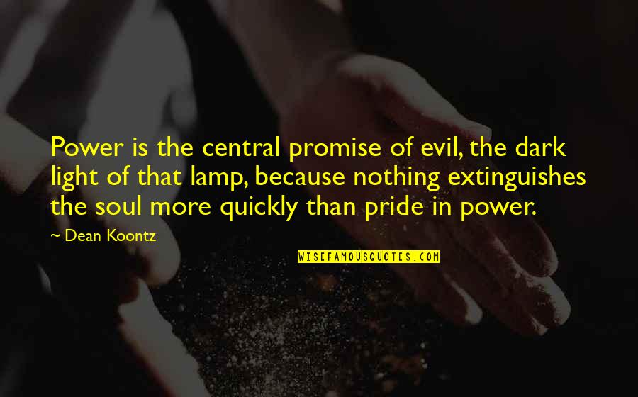 Light Of Lamp Quotes By Dean Koontz: Power is the central promise of evil, the
