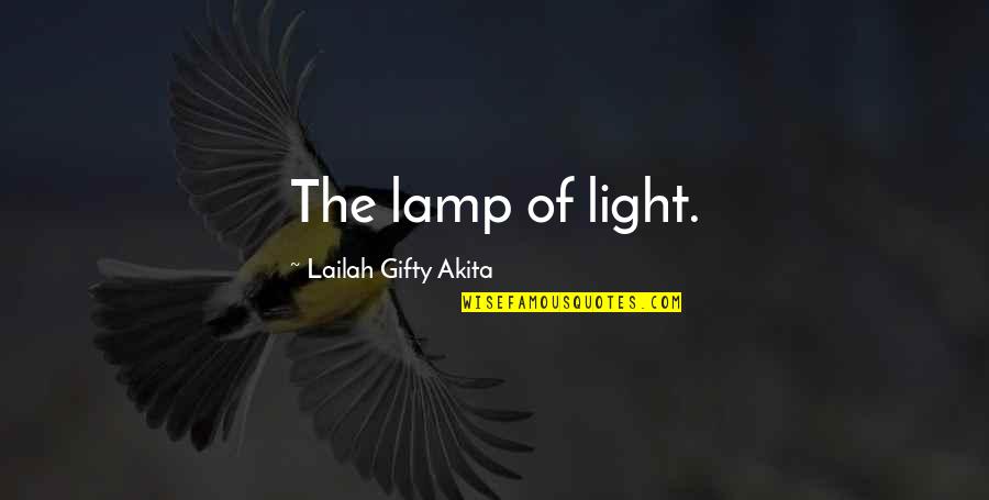 Light Of Lamp Quotes By Lailah Gifty Akita: The lamp of light.