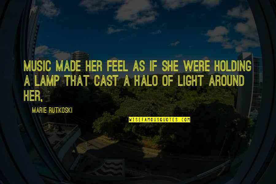 Light Of Lamp Quotes By Marie Rutkoski: Music made her feel as if she were