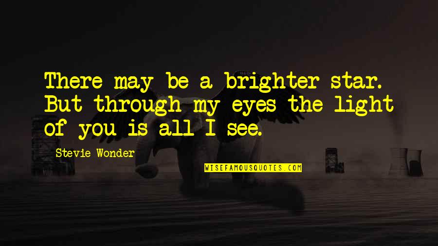 Light Of My Eyes Quotes By Stevie Wonder: There may be a brighter star. But through