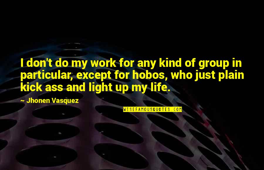 Light Of My Life Quotes By Jhonen Vasquez: I don't do my work for any kind