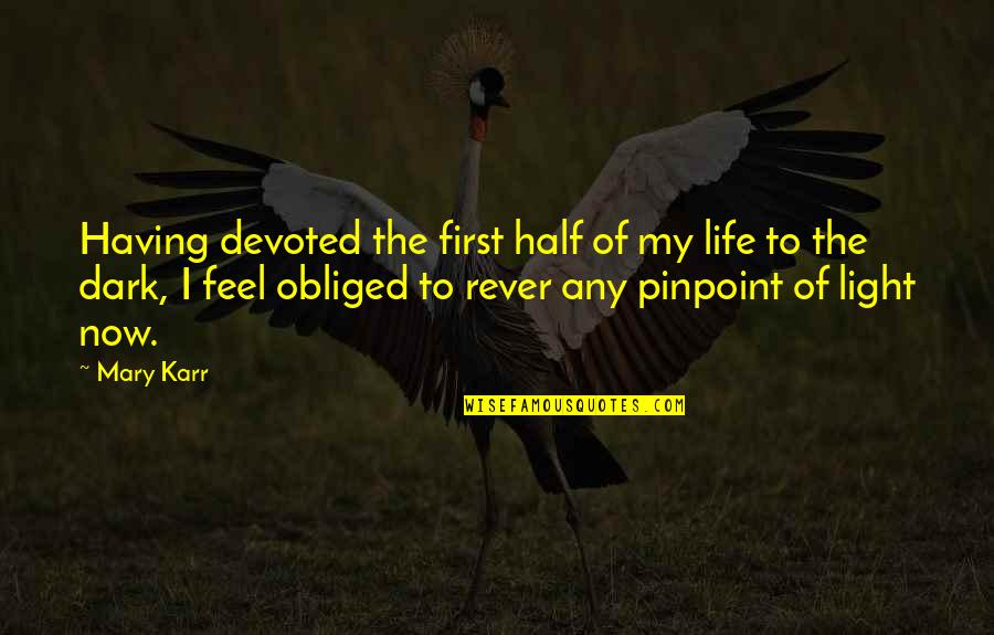 Light Of My Life Quotes By Mary Karr: Having devoted the first half of my life