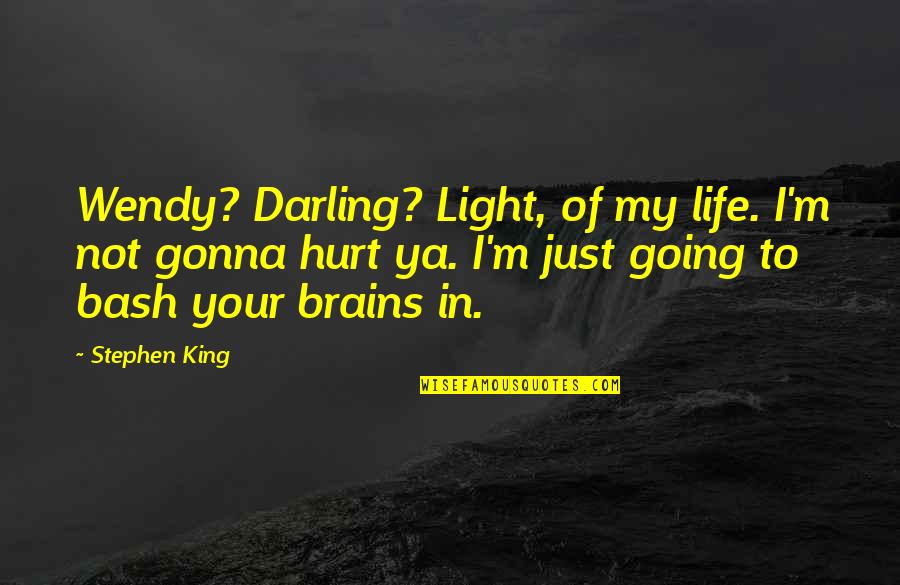 Light Of My Life Quotes By Stephen King: Wendy? Darling? Light, of my life. I'm not