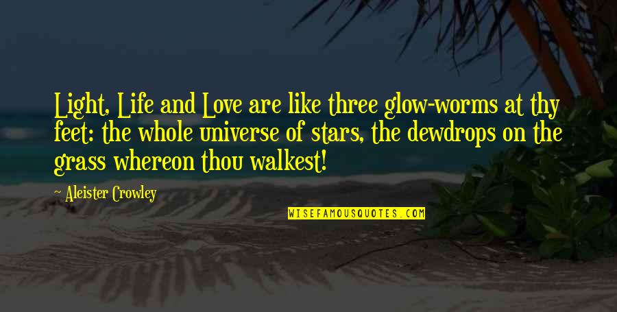 Light Of Stars Quotes By Aleister Crowley: Light, Life and Love are like three glow-worms Light Of Stars Quotes By Aleister Crowley: Light, Life and Love are like three glow-worms