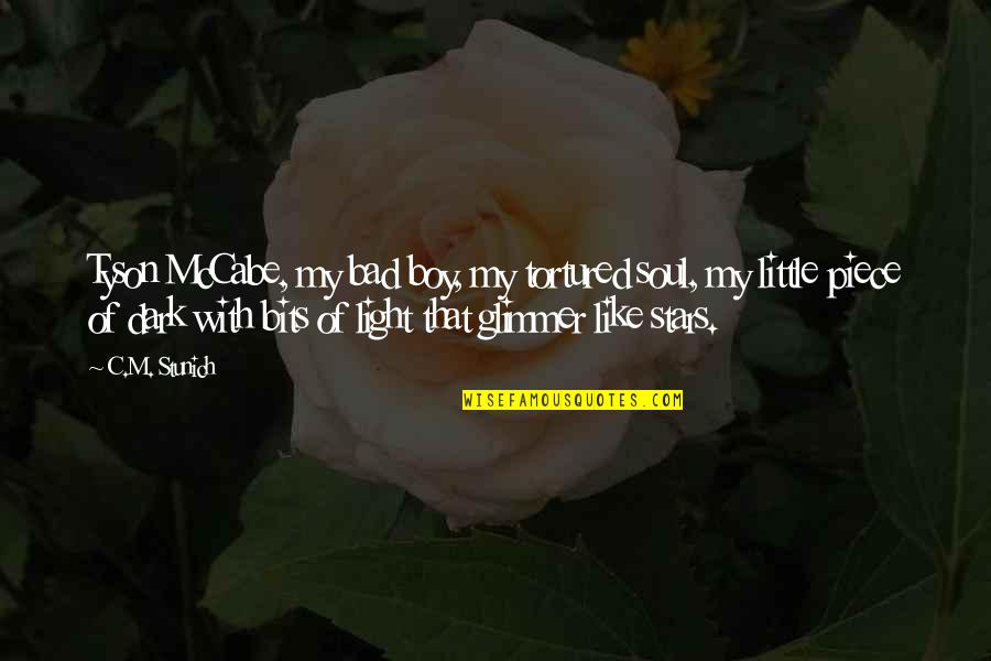 Light Of Stars Quotes By C.M. Stunich: Tyson McCabe, my bad boy, my tortured soul, Light Of Stars Quotes By C.M. Stunich: Tyson McCabe, my bad boy, my tortured soul,