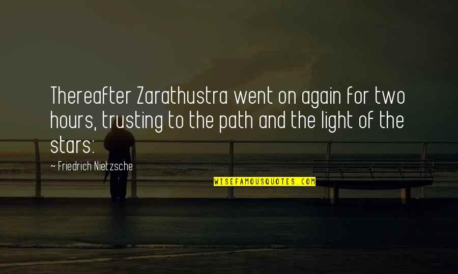 Light Of Stars Quotes By Friedrich Nietzsche: Thereafter Zarathustra went on again for two hours, Light Of Stars Quotes By Friedrich Nietzsche: Thereafter Zarathustra went on again for two hours,