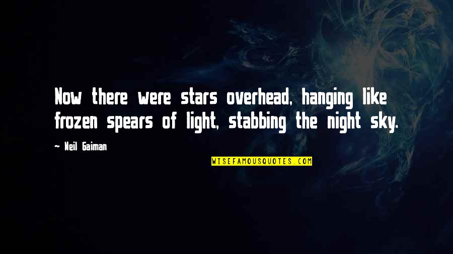 Light Of Stars Quotes By Neil Gaiman: Now there were stars overhead, hanging like frozen Light Of Stars Quotes By Neil Gaiman: Now there were stars overhead, hanging like frozen