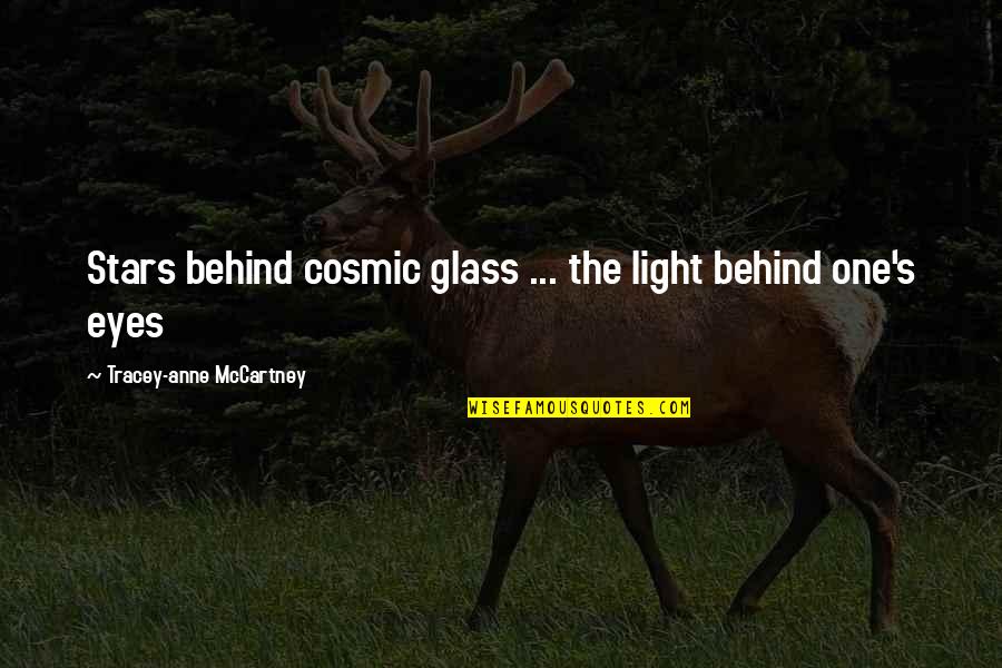 Light Of Stars Quotes By Tracey-anne McCartney: Stars behind cosmic glass ... the light behind Light Of Stars Quotes By Tracey-anne McCartney: Stars behind cosmic glass ... the light behind