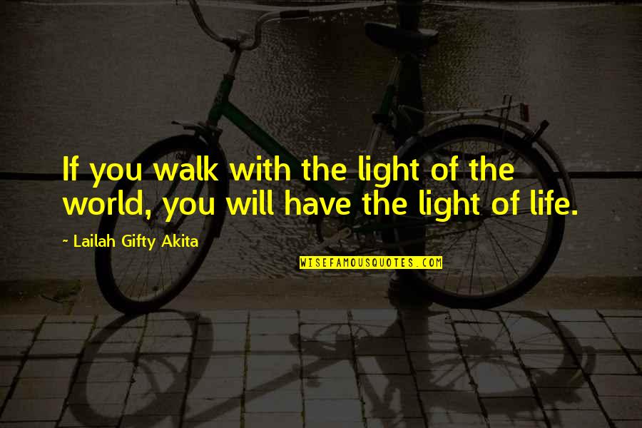 Light Of The World Christian Quotes By Lailah Gifty Akita: If you walk with the light of the