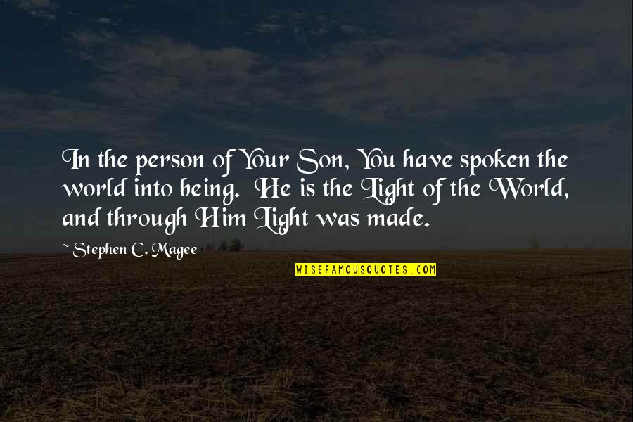 Light Of The World Quotes By Stephen C. Magee: In the person of Your Son, You have Light Of The World Quotes By Stephen C. Magee: In the person of Your Son, You have