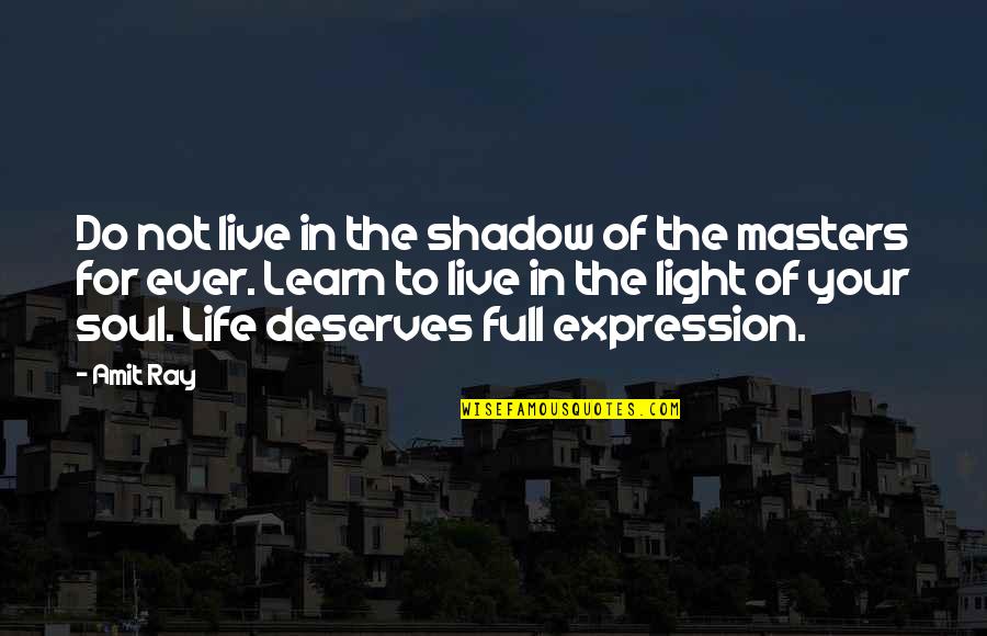 Light Of Your Soul Quotes By Amit Ray: Do not live in the shadow of the Light Of Your Soul Quotes By Amit Ray: Do not live in the shadow of the